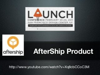 AfterShip Product

http://www.youtube.com/watch?v=Xq8cbCCoC3M
 
