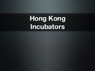 Hong Kong
Incubators
 