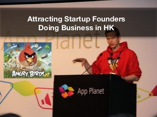 Attracting Startup Founders
   Doing Business in HK
 