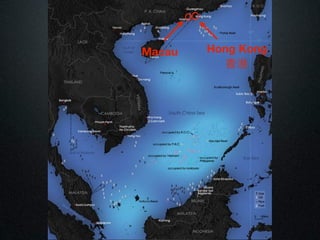 Macau   Hong Kong
           香港
 