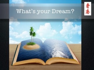 What’s your Dream?
 