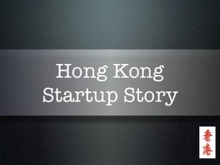 Hong Kong
Startup Story
 