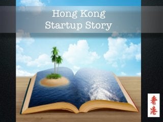 Hong Kong
Startup Story
 