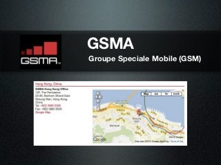 GSMA
Groupe Speciale Mobile (GSM)
 