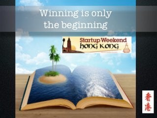 Winning is only
the beginning
 