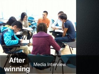 After    Media Interview
winning
 