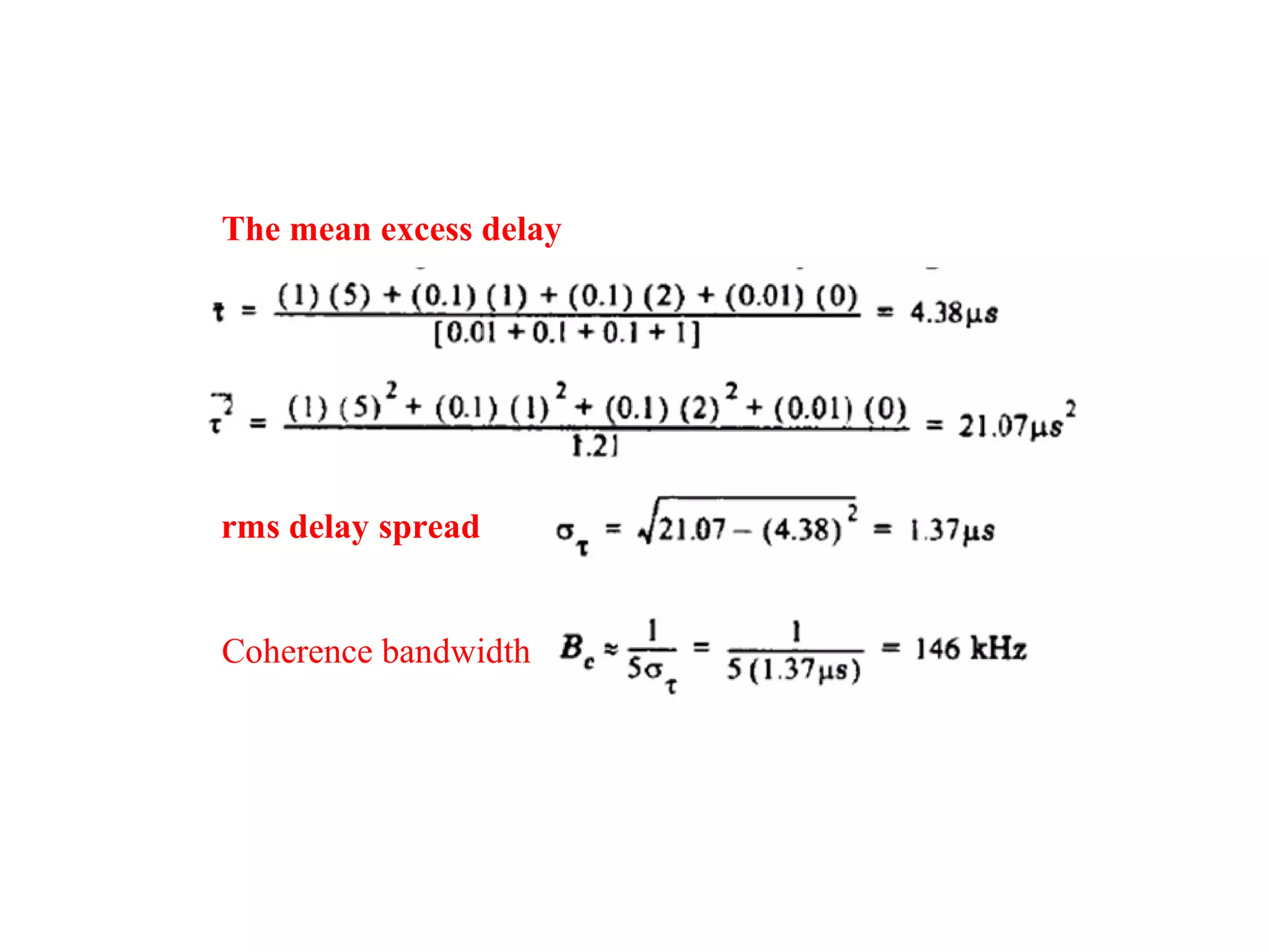 The mean excess delay
rms delay spread
Coherence bandwidth
 