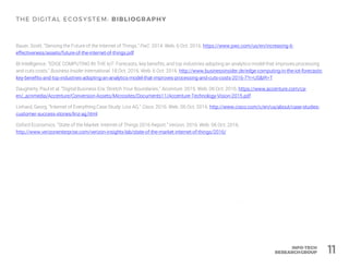Bauer, Scott. "Sensing the Future of the Internet of Things." PwC. 2014. Web. 6 Oct. 2016. https://www.pwc.com/us/en/increasing-it-
effectiveness/assets/future-of-the-internet-of-things.pdf
BI Intelligence. "EDGE COMPUTING IN THE IoT: Forecasts, key benefits, and top industries adopting an analytics model that improves processing
and cuts costs." Business Insider International. 18 Oct. 2016. Web. 6 Oct. 2016. http://www.businessinsider.de/edge-computing-in-the-iot-forecasts-
key-benefits-and-top-industries-adopting-an-analytics-model-that-improves-processing-and-cuts-costs-2016-7?r=US&IR=T
Daugherty, Paul et al. “Digital Business Era: Stretch Your Boundaries.” Accenture. 2015. Web. 06 Oct. 2016. https://www.accenture.com/ca-
en/_acnmedia/Accenture/Conversion-Assets/Microsites/Documents11/Accenture-Technology-Vision-2015.pdf
Linhard, Georg. "Internet of Everything Case Study: Linz AG." Cisco. 2016. Web. 06 Oct. 2016. http://www.cisco.com/c/en/us/about/case-studies-
customer-success-stories/linz-ag.html
Oxford Economics. "State of the Market: Internet of Things 2016 Report." Verizon. 2016. Web. 06 Oct. 2016.
http://www.verizonenterprise.com/verizon-insights-lab/state-of-the-market-internet-of-things/2016/
11
 