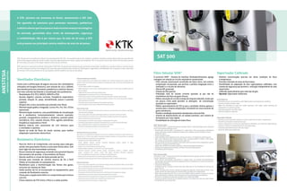 A KTK, pioneira em anestesia no Brasil, desenvolveu o SAT 500.
Um aparelho de anestesia para pacientes neonatais, pediátricos
eadultosobesosqueincorporaosmaisrecentesavançostecnológicos
do mercado, garantindo altos níveis de desempenho, segurança
e confiabilidade. Não é por menos que, há mais de 50 anos, a KTK
está presente nos principais centros médicos de mais de 40 países.
KTK, the pioneer in anesthesia in Brazil, has developed the SAT 500. An anesthesia device for newborn, pediatric and obese adult patients that incorporates the
latest technological advances of the market, assuring high performance levels, safety and reliability. This is one of the reasons for which KTK has been present
for more than 50 years in the major medical centers of 40 countries.
.....................................................................................................................................................................................................................................................................................................
KTK, pionera en anestesia en Brasil, desarrolló el SAT 500. Un aparato de anestesia para pacientes neonatales, pediátricos y adultos obesos, que incorpora
los más recientes avances tecnológicos del mercado, garantizando altos niveles de desempeño, seguridad y confiabilidad. No es porque sí que, hace más
de 50 años, KTK está presente en los principales centros médicos de más de 40 países.
Ventilador Eletrônico
Conta com a sofisticação de alguns recursos dos ventiladores
utilizados em terapia intensiva, com volume de 10 a 1.600ml,
que atende pacientes neonatais, pediátricos e adultos obesos,
com tela colorida facilitando a visualização dos parâmetros.
•	 Modalidade VCV, PCV, SIMV/V, SIMV/P e PSV;
•	 Ajustes digitais: volume corrente, freqüência respiratória,
	 pressão, relação I:E, peep, sensibilidade, pausa e pressão
	 suporte;
•	 Disparo dos ciclos assistidos por pressão e/ou fluxo;
•	 Monitorização gráfica integrada: curvas Pxt, Fxt, Vxt, CO2xt
	 (opcional);
•	 Monitorização numérica, com possibilidade de visualização
	 de 5 parâmetros instantaneamente: volume expirado,
	 pressão, complacência estática e dinâmica, pressão platô,
	 resistência, CO2, volume minuto, FIO2, agente anestésico,
	 freqüência respiratória e N2O;
•	 Bateria interna com autonomia de 120 minutos para
	 o ventilador e alarmes;
•	 Ajuste na onda de fluxo do modo volume, para melhor
	 adaptação à pacientes obstrutivos.
Rotâmetro Eletrônico
•	 Para O2, N2O e Ar Comprimido, com escalas para cada gás,
	 sendo uma para baixos fluxos e outra para fluxos altos, com
	 back-light de alta intensidade luminosa;
•	 Possui sistema de segurança, evitando uma possível hipoxia
	 (Servomatico de pressão e Servomático de fluxo);
•	 Alarme auditivo e visual de baixa pressão de O2;
•	 Entrada para conexão de cilindro reserva de O2 e N2O
	 (Yoke), já incorporado no equipamento;
•	 Manômetro para a monitorização das fontes dos gases,
	 inclusive do sistema de Yoke;
•	 Saída auxiliar de O2 já incorporado no equipamento, para
	 conexão de fluxômetro externo;
•	 Chave para a opção entre N2O e ar comprimido para mistura
	 com O2;
•	 Chave seletora de FGF entre o filtro e a saída auxiliar.
ElectronicVentilatorsforAnesthesia
It has the sophistication of some features of ventilators used in intensive therapy, with a volume of 10 to
1.600mL,whichtreatsnewbornpatients,pediatricandobesityadults,withcoloredscreen,facilitatingtheview
oftheparameters.
•	 VCV,PCV,SIMV/V,SIMV/PePSVModality;
•	 Digital adjustments: current volume, breathing frequency, pressure, I:E ratio, peep, sensibility, pause and
	 pressuresupport;
•	 Triggeringofthepressureand/orflowsensitivecycles;
•	 Integratedgraphicmonitoring:Pxt,Fxt,Vxt,CO2xt(optional)curves;
•	 Monitoringbynumbers,withthepossibilityofviewing5parametersinstantly:volumeexpired,
	 pressure,staticcomplianceanddynamicpressureplateau,resistance,CO2,minutevolume,FIO2,anesthetic 	
	 agent,respiratoryrateandN2O;
•	 120minuteautonomyinternalbatteryfortheventilatorandalarms;
•	 Setthewaveflowofvolumemodetobetterfittheobstructivepatients.
	
ElectronicFlowmeter
•	 For O2, N2O and Compressed Air, with scales for each gas, one for low flows and another for high flows,
	 withhighintensitybacklight;
•	 Ithasasafetysystemthatavoidspossiblehypoxia(PressureservomaticandFlowservomatic);
•	 InletconnectionforO2andN2O reservecylinder(Yoke),alreadyincorporatedtotheequipment;
•	 AudioandvisualalarmforlowO2pressure;
•	 Pressuregaugetomonitorthesourcesofgases.includingoftheYokesystem;
•	 O2Auxiliaryoutletalreadyincorporatedintheequipment,forconnectionofexternalflowmeter;
•	 KeytochangefromN2OtocompressedairoptionfortheO2mixture;
•	 FGFselectorswitchbetweenthefilterandtheauxiliaryoutlet.
...........................................................................................................................................................................................
VentiladorElectrónicoparaanestesia
Que cuenta con la sofisticación de algunos recursos de los ventiladores utilizados en terapia intensiva, con
volumen de 10 a 1.600 ml, que atiende a pacientes neonatales, pediátricos y adultos obesos, con pantalla
colorida facilitando la visualización de los parámetros.
•	 Modalidad VCV, PCV, SIMV/V, SIMV/P, y PSV;
•	 Ajustes digitales: Volumen corriente, frecuencia respiratoria, presión, relación I:E, peep,
	 sensibilidad, pausa y presión de soporte;
•	 Disparo de los ciclos asistidos por presión y/o flujo;
•	 Monitoreo gráfico integrado: curvas Pxt, Fxt, Vxt y CO2xt (opcional);
•	 Monitoreo numérico: volumen espirado, presión, complacencia estática y dinámica, presión
	 plateau, resistencia, CO2, volumen minuto, FIO2, agente anestésico, frecuencia respiratoria,
	 N2O, con posibilidad de visualización de 5 parámetros instantáneamente;
•	 Batería interna con autonomía de 120 minutos para el ventilador y alarmas;
•	 Ajuste en la onda de flujo del modo volumen para ajustarse mejor en pacientes obstructivos.
	
RotámetroElectrónico
•	 Para O2, N2O y Aire Comprimido, con escalas para cada gas, siendo una para flujos bajos y otra para flujos
	 altos, con back-light de alta intensidad luminosa;
•	 Posee sistema de seguridad, evitando una posible hipoxia (Servomático de presión y Servomático de flujo);
•	 Alarma auditiva y visual de baja presión de O2;
•	 Entrada para conexión de cilindro reserva de O2 y N2O (Yoke), ya incorporado en el equipo;
•	 Manómetro para el monitoreo de las fuentes de los gases (de 0 a 100 psi);
•	 Salida auxiliar de O2 ya incorporado en el equipo, para conexión de flujómetro externo;
•	 Llave para la opción entre N2O y aire comprimido para mezcla con O2;
•	 Llave selectora de FGF entre el filtro y la salida auxiliar.
Filtro Valvular SIVA®
O exclusivo SIVA®
- Sistema de interface Ventilador/Anestesia, agrega
vantagens em relação ao circuito respiratório convencional:
•	 Filtro valvular autoclavavel constituído em bloco único, com sistema
	 antipoluição incorporado, que permite a perfeita integração entre o
	 ventilador e o circuito de anestesia;
•	 Válvula APL graduada;
•	 Sistema de fole passivo;
•	 Fidelidade total de volume corrente ajustado, já que não há
	 interferência do fluxo de gases frescos;
•	 Melhor saturação do circuito e tempo de resposta reduzido, sendo que
	 em poucos ciclos pode perceber as alterações de concentração
	 ajustadas no vaporizador;
•	 Melhor aproveitamento do FGF, já que o ventilador elimina apenas o
	 excesso para o sistema antipoluição, resultando em uma economia de
	 gases anestésicos;
•	 Permite a ventilação de paciente neonatal sem a troca do fole;
•	 Sistema de abastecimento de cal sodada (canister), com sistema de
	 fechamento por trava rápida;
•	 Possibilidade de utilização em baixo fluxo.
SAT 500
ANESTESIA
ANESTHESIA/ANESTESIA
Scaled Vaporizer
•	 Distributes precise concentrations under different flow and temperature conditions;
•	 Precision is high in low flow rates;
•	 Offers the possibility of using two scaled vaporizers, with safety system allowing the
	 independent use of each vaporizer;
•	 Specially gauged for each type of gas;
•	 Optional: desflurane vaporizer.
.................................................................................................................................................................................
Vaporizador Calibrado
•	 Distribuye concentraciones precisas en varias condiciones de flujo y temperatura;
•	 Precisión es elevada en tasas de flujo bajo;
•	 Coloca a disposición el uso de dos vaporizadores calibrados, con sistema de seguridad que
	 permite la utilización independiente de cada vaporizador;
•	 Calibrado especialmente para cada tipo de gas;
•	 Opcional: Vaporizador desflurane.
Vaporizador Calibrado
•	 Distribui concentrações precisas em várias condições de fluxo
	 e temperatura;
•	 Precisão é elevada em taxas de fluxo baixo;
•	 Possibilidade de adaptação de dois vaporizadores calibrados, com
	 sistema de segurança que permite a utilização independente de cada
	 vaporizador;
•	 Calibrado especialmente para cada tipo de gás;
•	 Opcional: Vaporizador desflurane.
SIVA®
Valvular Filter
The exclusive SIVA®
- Ventilator/Anesthesia Interface System adds advantages when compared
to the conventional breathing circuit.
•	 Autoclavable valvular filter, constituted of a single block, with incorporated antipollution
	 system, that allows perfect integration between the ventilator and the anesthesia circuit;
•	 Scaled APL valve;
•	 Passive bellows system;
•	 Total reliability of the adjusted current volume, for there is no interference of fresh gases;
•	 Best circuit saturation and reduced answer time, it being possible to notice, in few cycles,
	 the changes of concentration adjusted in the vaporizer;
•	 Best use of the FGF, for the ventilator eliminates only the excess to the antipollution system,
	 resulting in savings of anesthetic gases;
•	 Allows the ventilation of newborn patients, without exchanging the bellows;
•	 Sodium lime supply system (canister), with quick locking closing system;
•	 Possibility of use in low flow.
.................................................................................................................................................................................
Filtro Valvular SIVA®
El exclusivo SIVA®
- Sistema de interface Ventilador/Anestesia, agrega ventajas en relación al
circuito respiratorio convencional.
•	 Filtro valvular autoclavable, constituido en bloque único, con sistema anticontaminación
	 incorporado, que permite la perfecta integración entre el ventilador y el circuito de anestesia.
•	 Válvula APL graduada;
•	 Sistema de fuelle pasivo;
•	 Fidelidad total de volumen corriente ajustado, dado que no hay interferencia del flujo de
	 gases frescos;
•	 Mejor saturación del circuito y tiempo de respuesta reducido, siendo que en pocos ciclos
	 puede percibir las alteraciones de concentración, ajustadas en el vaporizador;
•	 Mejor aprovechamiento del FGF, ya que el ventilador elimina apenas el exceso al sistema
	 anticontaminación, teniendo como resultado una economía de gases anestésicos;
•	 Permite la ventilación de paciente neonatal sin el cambio del fuelle;
•	 Sistema de abastecimiento de cal sodada (canister), con sistema de cierre por traba rápida;
•	 Posibilidad de uso en bajo flujo.
 