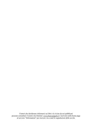 I lettori che desiderano informarsi sui libri e le riviste da noi pubblicati
possono consultare il nostro sito Internet: www.francoangeli.it e iscriversi nella home page
al servizio “Informatemi” per ricevere via e.mail le segnalazioni delle novità.
 