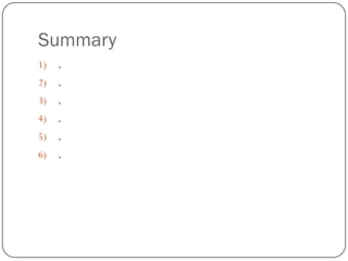 Summary
1) .
2) .
3) .
4) .
5) .
6) .
 