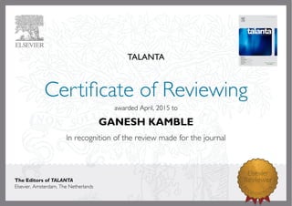 TALANTA
awardedApril,2015to
GANESH KAMBLE
The Editors of TALANTA
Elsevier,Amsterdam,TheNetherlands
 