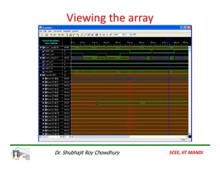Viewing the array
SCEE, IIT MANDI
Dr. Shubhajit Roy Chowdhury
 