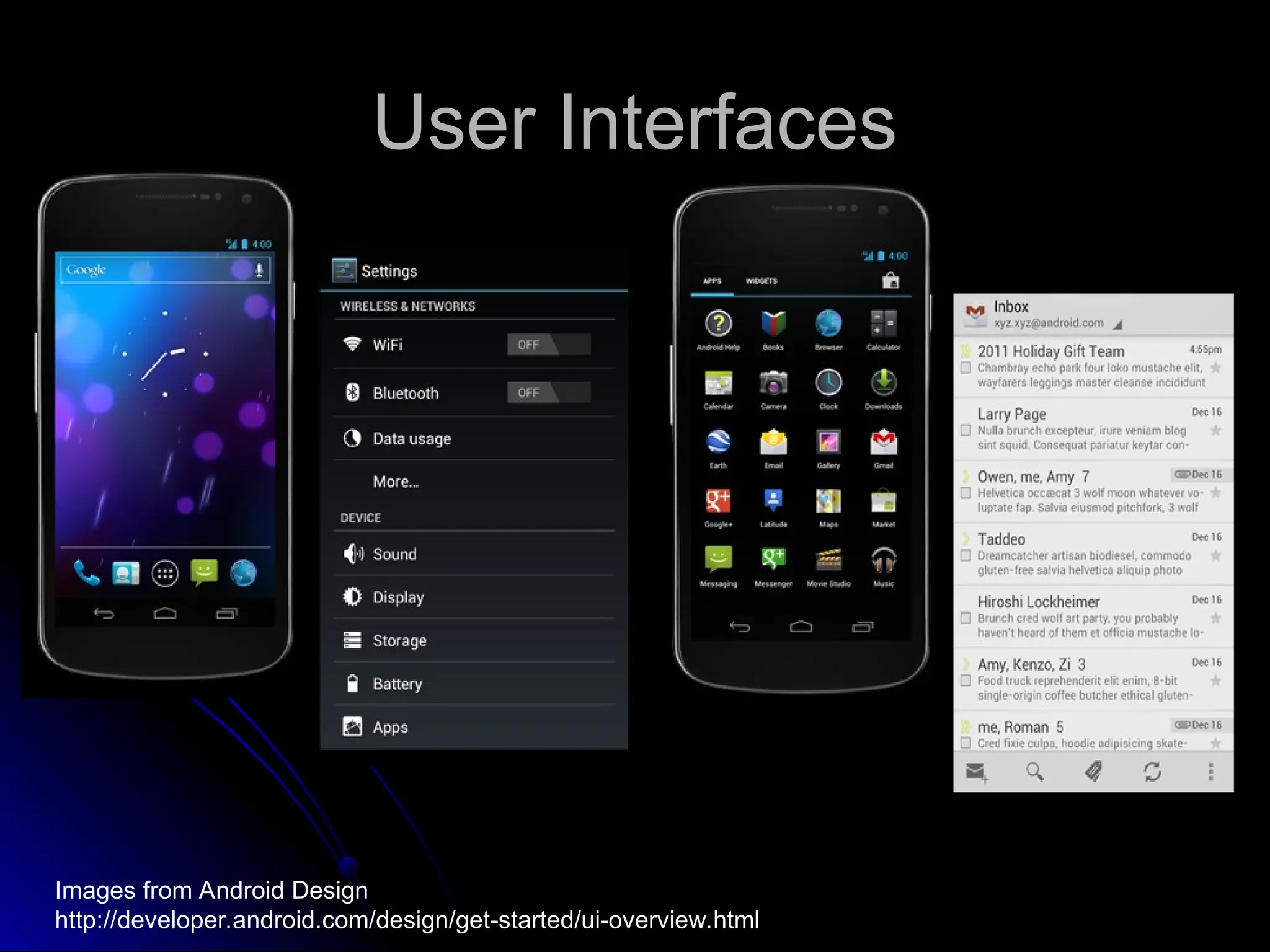 User Interfaces
User Interfaces
Images from Android Design
http://developer.android.com/design/get-started/ui-overview.html
 