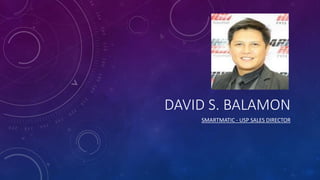 DAVID S. BALAMON
SMARTMATIC - USP SALES DIRECTOR
 