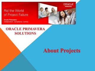 ORACLE PRIMAVERA
SOLUTIONS
About Projects
 