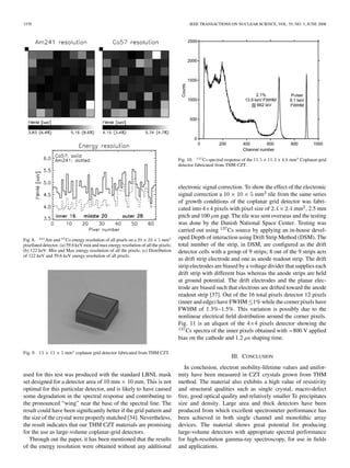 1570 IEEE TRANSACTIONS ON NUCLEAR SCIENCE, VOL. 55, NO. 3, JUNE 2008
Fig. 8. Am and Co energy resolution of all pixels on a 2022025 mm
pixellated detector. (a) 59.6 keV min and max energy resolution of all the pixels;
(b) 122 keV. Min and Max energy resolution of all the pixels; (c) Distribution
of 122 keV and 59.6 keV energy resolution of all pixels.
Fig. 9. 11 211 25 mm coplanar grid detector fabricated from THM CZT.
used for this test was produced with the standard LBNL mask
set designed for a detector area of 10 mm 10 mm. This is not
optimal for this particular detector, and is likely to have caused
some degradation in the spectral response and contributing to
the pronounced “wing” near the base of the spectral line. The
result could have been signiﬁcantly better if the grid pattern and
the size of the crystal were properly matched [34]. Nevertheless,
the result indicates that our THM CZT materials are promising
for the use as large-volume coplanar-grid detectors.
Through out the paper, it has been mentioned that the results
of the energy resolution were obtained without any additional
Fig. 10. Cs spectral response of the 11:5211:324:8 mm Coplanar-grid
detector fabricated from THM CZT.
electronic signal correction. To show the effect of the electronic
signal correction a mm tile from the same series
of growth conditions of the coplanar grid detector was fabri-
cated into 4 4 pixels with pixel size of mm , 2.5 mm
pitch and 100 m gap. The tile was sent overseas and the testing
was done by the Danish National Space Center. Testing was
carried out using Cs source by applying an in-house devel-
oped Depth of interaction using Drift Strip Method (DSM). The
total number of the strip, in DSM, are conﬁgured as the drift
detector cells with a group of 9 strips; 8 out of the 9 strips acts
as drift strip electrode and one as anode readout strip. The drift
strip electrodes are biased by a voltage divider that supplies each
drift strip with different bias whereas the anode strips are held
at ground potential. The drift electrodes and the planar elec-
trode are biased such that electrons are drifted toward the anode
readout strip [37]. Out of the 16 total pixels detector 12 pixels
(inner and edge) have FWHM 1% while the corner pixels have
FWHM of 1.3%–1.5%. This variation is possibly due to the
nonlinear electrical ﬁeld distribution around the corner pixels.
Fig. 11 is an aliquot of the 4 4 pixels detector showing the
Cs spectra of the inner pixels obtained with 800 V applied
bias on the cathode and 1.2 s shaping time.
III. CONCLUSION
In conclusion, electron mobility-lifetime values and unifor-
mity have been measured in CZT crystals grown from THM
method. The material also exhibits a high value of resistivity
and structural qualities such as single crystal, macro-defect
free, good optical quality and relatively smaller Te precipitates
size and density. Large area and thick detectors have been
produced from which excellent spectrometer performance has
been achieved in both single channel and monolithic array
devices. The material shows great potential for producing
large-volume detectors with appropriate spectral performance
for high-resolution gamma-ray spectroscopy, for use in ﬁelds
and applications.
 