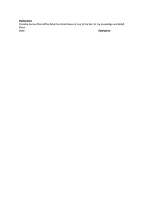 Declaration
I hereby declare that all the detail furnished above is true to the best of my knowledge and belief.
Place:
Date: Kalaiyarasi
 