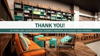 THANK YOU!
BY: KHRIS JORE, HUNTER GILLEZEAU, ELIZABETH MANAPSAL KALI NOONEY, ANNA WIINBERG
 