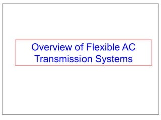 Overview of Flexible AC
Transmission Systems
UNIT - I
 