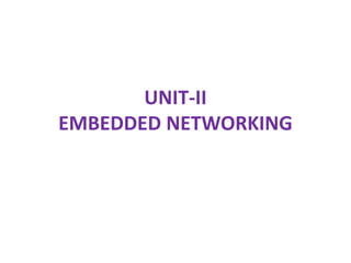 UNIT-II
EMBEDDED NETWORKING
 