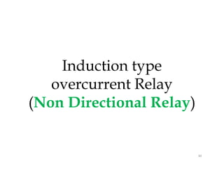 Induction type
overcurrent Relay
(Non Directional Relay)
Induction type
overcurrent Relay
(Non Directional Relay)
30
 