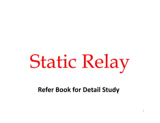 Static RelayStatic Relay
3
Refer Book for Detail Study
 