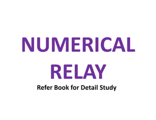 NUMERICAL
RELAY
NUMERICAL
RELAYRefer Book for Detail Study
 