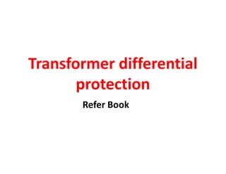 Transformer differential
protection
Transformer differential
protection
Refer Book
 