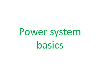 Power system
basics
Power system
basics
 