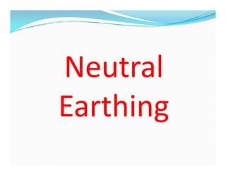 Neutral
Earthing
Neutral
Earthing
 