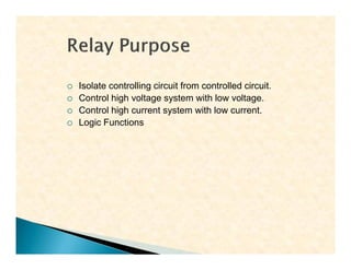  Isolate controlling circuit from controlled circuit.
 Control high voltage system with low voltage.
 Control high current system with low current.
 Logic Functions
 