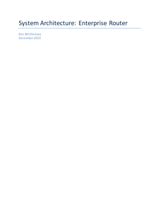 System Architecture: Enterprise Router
Ken McChesney
December 2015
 