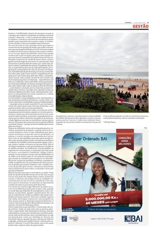 EXPANSÃO | 16 de Outubro 2015 19
GESTÃO
mentos. A mobilização, através do processo em que se
consegue que todos os envolvidos acreditem num bem
comum, é essencial – e isto é comum em todas as áreas.
O ‘número 1’ tem de ter um nível de envolvência muito
grande, para transmitir isso a quem o segue. A existên-
cia de um líder é uma necessidade numa estrutura.
No caso do surf, as cinco grandes áreas que regem o
eventotêmdesergeridasdemodoaquetodastransmi-
tamumamensagemdefinidanoinício.Essamensagem
éoobjectivodoevento;éaformacomosequercomuni-
cá-lo, ou seja, depois de definida, existe uma equipa
criativa que a põe no papel, para que uma equipa co-
mercial a possa transmitir da melhor forma às marcas.
Passado o processo de venda de patrocínios, entra a
gestãomaisabrangentedoevento:acomunicação.Esta
irámostrarospontosaltosdoevento,que,nestecaso,po-
dem ir desde a qualidade dos atletas à qualidade das on-
das, as experiências pessoais de cada participante, da or-
ganização, testemunhos de vida, de sucessos, de fracas-
sos,massobretudodeperseverançaemnuncasedesistir.
Por outro lado, pode tornar visível o enquadramento da-
quilo que é um evento para além das ondas, o enquadra-
mento social, onde se pode, através de um ‘veículo’ que
move massas na praia e na imprensa – seja televisiva, em
directo ou diferido, vídeos para Web, revistas generalis-
tasoudaespecialidade,oumesmoosbloguesdequemse-
gue a par e passo tudo o que se passa na área de interesse
–, para chamar a atenção para as minorias, proporcio-
nando-lhes contacto com algo novo. Quando se fala em
minorias, falamos de todos os que, não praticando o des-
porto ou não podendo ter acesso a praticá-lo, o olham
comadmiraçãoealgumdesejo.
O surf também é uma pedagogia social, contrapondo os
tais momentos sozinhos do homem e a onda e toda a na-
tureza.Aprenderamodalidadeéumaactividadegregária
– em grupo torna-se muito mais fácil. E, por isso mesmo,
sendo um espectáculo mais visto que praticado, o surf
acabaporatraircadavezmaisespectadores.
Um ponto fundamental em todos os eventos de surf é o
enquadramentodoturismo,usando-seoeventoparaco-
municar aquilo que determinada location tem como
atractivoparaestaárea,oumesmooenquadramentoso-
cial no que se refere à natureza, servindo-se de uma acti-
vidade ligada ao mar para se sensibilizar à protecção do
mesmo. Há países que nasceram para a opinião pública
atravésdeeventos–porqueforamescolhidosparaserem
palcodeeventos.
Depois de definidos todos estes enquadramentos, en-
tramos na gestão de produção. A gestão directa de re-
cursos humanos, entre os que trabalham para que o
evento aconteça e os que são ‘actores principais’, os
atletas, é crucial, porque uns dependem dos outros.
Deve criar-se um equilíbrio para que quem produz te-
nha como missão proporcionar aos atletas as melhores
condições de trabalho possíveis quando chegar o dia, e
que, juntos, sintam o seu peso no sucesso final. Não só
os tempos mudaram, como principalmente a exigência
do público mudou. As tendências, a modernidade, os
suportes de comunicação, a exposição que hoje pode
ser local e, em minutos, viralmente, chegar a todo o
mundo, torna qualquer evento uma probabilidade ou
de 100% ou de quase nada. E é na onda da exposição,
que entram as vontades patrocinadoras, as autorida-
des locais, as marcas mundiais, os atletas, a assistência,
enfim,asaudiências.Ouseja,falamosdeváriosproces-
sos de gestão que podem culminar com o simples pro-
cesso de gestão após evento: comunicar através dos
meios disponíveis para todos, realçando o bom que
nele foi produzido.
Mas há um único que não é controlável: as ondas. Tudo
pode ser gerido da melhor forma até ao dia, mas, no que
toca ao surf, pode não chegar; basta a maior variável do
evento, a natureza, não proporcionar as condições ne-
cessárias para ter de se activar a gestão de crise, que
serve para se minimizar ou amenizar as expectativas
criadas em todos os processos atrás descritos.
Um evento de surf tem algo diferente de todos os ou-
tros. E essa diferença pode puxá-lo para cima, quando
se vende algo que depende do inimaginável, como a na-
tureza; ou para baixo, quando o mesmo factor faz com
que as expectativas criadas ao público não sejam cum-
pridas por forças maiores. Para nós, surfistas, haja ou
não ondas, há sempre a natureza e um mergulho no
mar; já para quem se desloque propositadamente, é
comoirvisitarumadasSeteMaravilhasdomundoe,de
repente, ela estar fechada para obras…
Outra experiência que partilho é a motivação dos es-
pectadores. Cada vez mais sinto que as pessoas apre-
ciam o espectáculo. Não dominam as técnicas nem são
especialistas ao ponto de entenderem o profissionalis-
mo de cada um dos atletas, mas o surfaproxima-se cada
vez mais da arte: sente-se e desfruta-se. Ocorre-me
Fernando Pessoa, quando diz que o fim da arte inferior
é agradar, o fim da arte média é elevar, o fim da arte su-
perior é libertar. O surf é libertador, não só de quem
pratica mas, cada vez mais, de quem assiste.
Aos gestores, como eu, resta fazermos o nosso trabalho
da melhor forma até ao dia. Quando o evento começa,
somos postos à prova e nada mais adianta fazer.
A gestão de um evento acaba no momento em que ele
começa.
Com profissionalismo, só não se controla a natureza;
sem profissionalismo, não se controla a satisfação.
*CEOdaTwice
DR
PUB
 