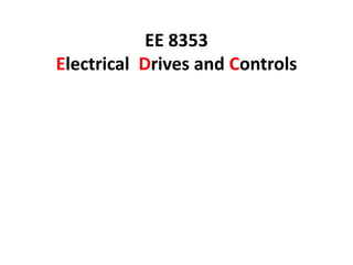 EE 8353
Electrical Drives and Controls
 