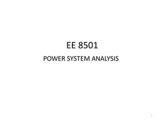 EE 8501
POWER SYSTEM ANALYSIS
1
 