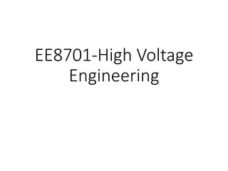 EE8701-High Voltage
Engineering
 