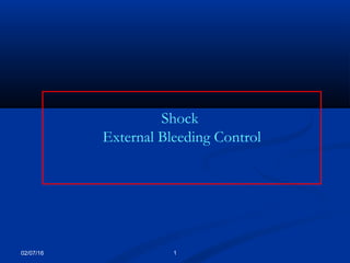 02/07/16 1
Shock
External Bleeding Control
 