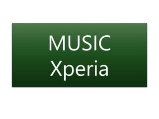MUSIC
Xperia
 