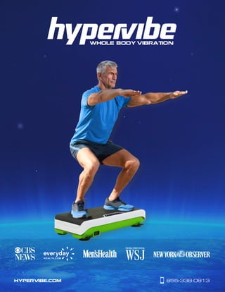 WHOLE BODY VIBRATION
HYPERVIBE.COM 855-338-0813
 