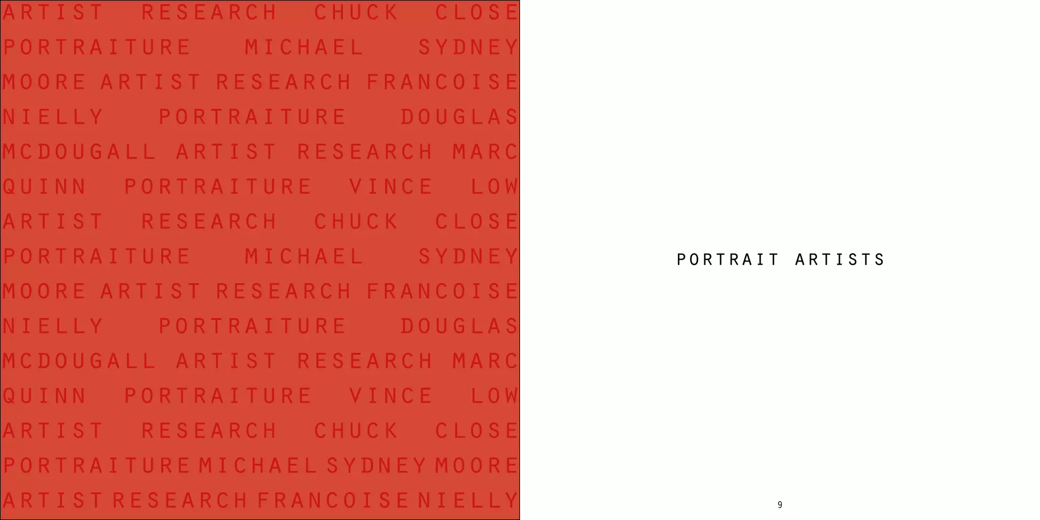 98
portrait artists
artist research chuck close
portraiture michael sydney
moore artist research francoise
nielly portraiture douglas
mcdougall artist research marc
quinn portraiture vince low
artist research chuck close
portraiture michael sydney
moore artist research francoise
nielly portraiture douglas
mcdougall artist research marc
quinn portraiture vince low
artist research chuck close
portraiture michael sydney moore
artist research francoise nielly
 