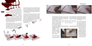 3534
spilt ink
be perceived as an accident or painstaking act of
frustration. It suggests it could have been a mistake
(even if done deliberately) and cannot be taken
back. The common saying ‘don’t cry over spilt milk’ is
usually negatively aimed at someone dwelling over
something that has already happened and that can
no longer be altered.
In this piece I purposefully knock the ink over to create
a mess over my acrylic self-portrait. It was a sudden
fast movement to try and incorporate an act of
frustration. I wanted it to be instant so that no amount
of effort could salvage the piece. This made me
think of how self-destruction is formed into people’s
behaviour. Is it a gradual process or does it happens
all at once? I deliberately chose the colour
red to symbolise blood which can
be associated with self-
harming -a physical act of
self-destruction.
Whilst
pondering different
methods of destructing I
started to wonder the reason why
someone may fall into the acts of self-
destruction. I found myself asking the same
questions over and over; are you aware of it
when you’re self-destructive? Is
self-destructive behaviour
deliberate? Or is it learnt,
accidental or conditioned?
What if something awful
happened to someone- would they then have
justification for their self-destruction? Is there even
such thing as a bad person? Or just someone who
has fallen and broken? And if someone is aware
they are falling into acts of self-destruction, then is
their behaviour deliberate?
These questions played on my mind and
consequently made me think of life in general.
The choices people make, choices they have
to face and choices avoided. Shit happens
life happens and how we deal with it
determines character. Spilling liquid
over an art piece was a potential
way of ruining my work. It can
For the beginning of the project I was set on paint
being the medium I was going to use. However, I then
realised I needed to show some sort of development
with my idea of self-destruction, even if what I
create/destroy won’t be a
part of the final piece. That
is when I thought I would
simply do a pencil drawing
and then rub it out with an
eraser. This simple idea got
the ball rolling for the rest
of my project. Although it
is simple, it was effective and got the message of
destruction across efficiently and effortlessly. I liked
the idea of erasure and
completely removing
something from
existence. However, as
expected the rubbing
out didn’t completely
erase the pencil
drawing and I was left
with a watermark.
With my spilt ink and
black paint pieces
I only documented
the destruction of the
piece, whilst for the erasure drawing I knew it needed
to show a time lapse of the drawing being created as
well as the destruction. Subsequently, from this point
onwards I document the whole process (creation
and destruction).
Due to the hasty decision
of video documenting the
work being created, the
visual aspects of the video
are unappealing. The desk
is messy; the angle of the
video is awful with the leg of the tripod even in view,
and the wood desk wasn’t the most aesthetically
pleasing. I knew from
then I needed to find
a suitable place to
document my work in
progress and therefore
leaving the opportunity
for the videos to be a
part of the final piece. I
opted for a white table
space and filmed from
a sideways angle
instead of attempting
to video from above.
first attempt
This simple idea got the
ball rolling for the rest
of my project.
eraser
 