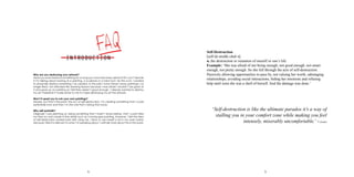 54
Why are you destroying your artwork?
Have you ever stared at something for so long you now hate every detail of it? I can’t decide
if I’m talking about looking at a painting, a sculpture or a mirror but I do this a lot. I wanted
to physically destroy something I’ve created. In the past I have thrown away paintings I no
longer liked, not attended life drawing lessons because I was afraid I wouldn’t be good at
it and gave up on painting as I felt they weren’t good enough. I already wanted to destroy
my art; therefore it made sense to me to make destroying my art the artwork.
Won’t it upset you to ruin your own paintings?
Maybe, but that’s the point; the act of self-destruction. I’m creating something that I could
potentially love and then I’m the one that’s taking that away.
Why self-portraits?
Originally I was planning on doing something that I hadn’t done before, that I could take
my time on and create in fine detail such as a landscape painting. However, I felt the idea
of self-destruction worked best with using me. I tend to use myself a lot in my work mainly
because I feel it is relevant to what I’m speaking about. I will talk more about this in this book.
Self-Destruction
[self-di-struhk-shuh n]
n. the destruction or ruination of oneself or one’s life.
Example: ‘She was afraid of not being enough; not good enough, not smart
enough, not pretty enough. So she fell through the acts of self-destruction.
Passively allowing opportunities to pass by, not valuing her worth, sabotaging
relationships, avoiding social interactions, hiding her emotions and refusing
help until soon she was a shell of herself. And the damage was done.’
‘Self-destruction is like the ultimate paradox it’s a way of
stalling you in your comfort zone while making you feel
intensely, miserably uncomfortable.’ -(Anon)
INTRODUCTION
 