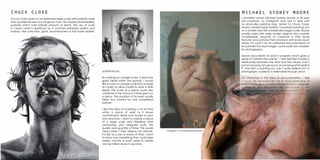 1110
I stumbled across Michael Sydney Moore, a 24 year
old Londoner, on Instagram and was in awe with
his photo-like painting style. Similar to Chuck Close,
Moore creates hyper realistic oil portrait paintings but
on a smaller (yet still considerably large) scale. Moore
usually works with older model subjects who contain
considerable amounts of character in their facial
features and portrays their emotions with every brush
stroke. If it wasn’t for his unfinished documentation of
his portraits the final images could easily be mistaken
for photography.
Moore documents his work in progress which gives a
sense of ‘behind the scenes’. I also feel like it builds a
relationship between the artist and the viewer; it isn’t
just an amazing art piece but an amazing artist behind
it. And with a painting you can’t quite believe isn’t a
photograph, suddenly is believable through proof.
I’m interested in this idea of documentation. I feel
it would be necessary for me to have some kind of
record of my art work before its destruction. I originally
wanted to only document the destruction of the
art piece however I feel the documentation of the
creative process is just as important with my work.
Chuck Close works on an extremely large scale with portraits more
than double the size of a full grown man. He creates photorealistic
portraits which hold intense amount of detail. The use of scale
in Close’s work is significant as it contrasts between realism and
fantasy –the unhuman, giant, enormousness of the hyper realistic
chuck close michael sydney moore
instagram: michaelsydneymoore
portrait faces.
By working on a larger scale, it allows for
great detail within the portrait. I would
like to work on a larger scale (not as large
as Close) to allow myself to work in finer
detail. The scale of a piece could also
correlate to the amount of time spent on
a piece. The duration of his work usually
takes four months for one completed
portrait.
I like the idea of investing a lot of time
within a piece of work as it shows
commitment, effort and loyalty to your
own practice. I want to create a piece
of a large scale and therefore time
consuming and integrate both the
quality and quantity of time. This would
mean when I then destroy my artwork,
it is felt as a loss or waste of time. I want
to show how something that could take
weeks, months or even years to create
can be taken away in seconds.
 