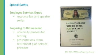 Special Events
Employee Services Expos
• resource fair and speaker
series
Preparing to Retire event
• university process for
retiring
• presentations from
retirement plan service
provider
 