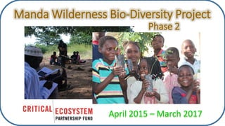 Manda Wilderness Bio-Diversity Project
April 2015 – March 2017
Phase 2
 