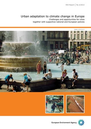 EEA Report No 2/2012 
ISSN 1725-9177 
Urban adaptation to climate change in Europe 
Challenges and opportunities for cities 
together with supportive national and European policies 
 