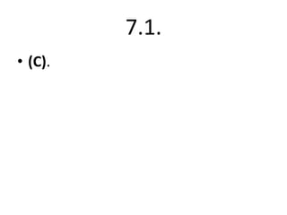 7.1.
• (C).

 