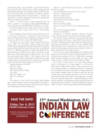 April 2015 • THE FEDERAL LAWYER • 85
member of the tribe); See also EEOC v. Karuk Tribal Housing
Auth., 260 F.3d 1071, 108-81 (9th Cir. 2001) (holding that the
tribal Housing Authority “is not simply a business entity that hap-
pens to be run by a tribe or its members, but, rather, occupies a
role quintessentially related to self governance. ... Further, the
dispute here is entirely ‘intramural,’ between the tribal govern-
ment and a member of the Tribe.”).
39
Cano v. Cocopah Casino, 2:06-cv-02120-JAT (DC AZ
2007) available at www.gpo.gov/fdsys/pkg/USCOURTS-azd-
2_06-cv-02120/content-detail.html (last viewed Jan. 15, 2015).
40
See Karuk Tribal Housing Auth., supra, note 51, at 108.
41
Cocopah Casino, supra, note 52, at p. 6:5-12 [italics
added.]
42
Scott D. Danahy, License to Discriminate: The Application
of Sovereign Immunity to Employment Discrimination
Claims Brought by Non-Native Employees of Tribally Owned
Businesses, 25 Fla. St. U. L. Rev. 679, 686-87 (1998).
43
See Myrick v. Devils Lake Sioux Manufacturing Corp,
718 F. Supp. 753, 755 (D.N.D. 1989) (noting that “[f]irst,
DLSMC argues that plaintiff's Title VII claim should be dismissed
because it falls within the Indian Tribe exception as provided in
42 U.S.C. § 2000e(b) and that the ADEA claim should be dis-
missed because the ADEA does not apply to businesses on the
Reservation. These arguments are without merit.”) Id. at 754.
The court further states, “EEOC v. The Cherokee Nation, 871
F.2d 937 (10th Cir. 1989) decided that the ADEA does not apply
to Indian tribes. This decision did not consider the present situa-
tion of non-tribal reservation employees.” Id. at 755.
44
Danahy, supra note 55 at 687.
45
29 U.S.C. § 202.
46
29 U.S.C. § 206(a).
47
563 F.3d 425 (9th Cir. 2009).
48
Id. at 434.
48
29 U.S.C. § 2601 et seq.
49
29 U.S.C. § 2612(a).
50
Id.
51
See Chayoon v. Chao, 355 F.3d 141 (2d Cir. 2004) (holding
that a casino employee could not bring a FMLA suit against a
tribal employer or against employees or officers of tribe acting in
their representative or official capacities).
52
Sharber v. Spirit Mountain Gaming Inc., 343 F.3d 974,
975 (9th Cir. 2003).
53
See In The Matter of Tornquist, supra, note 20.
54
29 U.S.C. § 2611(2)(A)(ii).
55
29 U.S.C. § 2101 et seq.
56
20 C.F.R. § 639.3(a)(1)(ii).
57
751 F.2d 1113, 1115-16 (9th Cir. 1985).
58
Id. at 1115-16.
59
29 U.S.C. § 651(b) (1982).
60
Donovan, supra, note 73 at 1115 (citations omitted).
61
Id.
62
Id. at 1116-17 (citation omitted).
63
31 U.S.C. §§ 3729-3733.
64
Conference of Western Attorneys General, American
Indian Law Desk Book, University Press of Colorado (2008).
65
Id., at 218, a footnote citing two cases with the same result,
“Aroostook Band of Micmacs v. Ryan, 484 F.3d 41, 52–53 (1st
Cir. 2007) (finding that state human rights and whistle-blowers’
protection acts applicable to tribe by virtue of Maine Indian
Claims Settlement Act’s subjecting it to state law to the same
extent as other persons); Houlton Band of Maliseet Indians v.
Ryan, 484 F.3d 73 (1st Cir. 2007) (same).”.
66
Id. at 449, “On a (Safe Drinking Water Act) SDWA-related
matter, the Tenth Circuit Court of Appeals held that the Act’s
whistle-blower provision, 42 U.S.C. § 300j–9(i)(1), abrogates
tribal sovereign immunity for suits within its scope. Osage
Tribal Council v. USDOL, 187 F.3d 1174 (10th Cir. 1999).”
67
Id. at 545, “United States ex rel. Saint Regis Mohawk
Tribe v. President R.C.–St. Regis Mgmt. Co., 451 F.3d 44,
49–53 (2d Cir. 2006) (tribe’s action to have construction con-
tract declared invalid as a collateral agreement not approved
by the Commission was barred by failure to exhaust administra-
tive remedies available before the agency, while the qui tam
remedy under a now-repealed provision in 25 U.S.C. § 81 was
superseded by IGRA with respect to the regulation of manage-
ment and collateral agreements”). Additional guidance can be
found in “Qui Tam: An Abbreviated Look at the False Claims Act
and Related Federal Statutes,” Congressional Research Service,
2009, available at www.ncd.gov/publications/2003/Aug12003.
17th
Annual Washington, D.C.
C ONFERENCE
INDIAN LAW
SAVE THE DATE!
Friday, Nov. 6, 2015
FHI360 Conference Center
Schedule and agenda information
to follow in late summer 2015 at
www.fedbar.org.
 