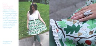 Lovely
Lolita Inspired
Clothing Line
Lolita is a Japanese
street fashion inspired
by Victorian and Rococo
era clothing. The line has
an emphasis on prints
that inspire a narrative.
For each piece I designed
a pattern, had it custom
printed, designed the
garment and sewed it
together myself.
photography by
Sarah Hewett
 